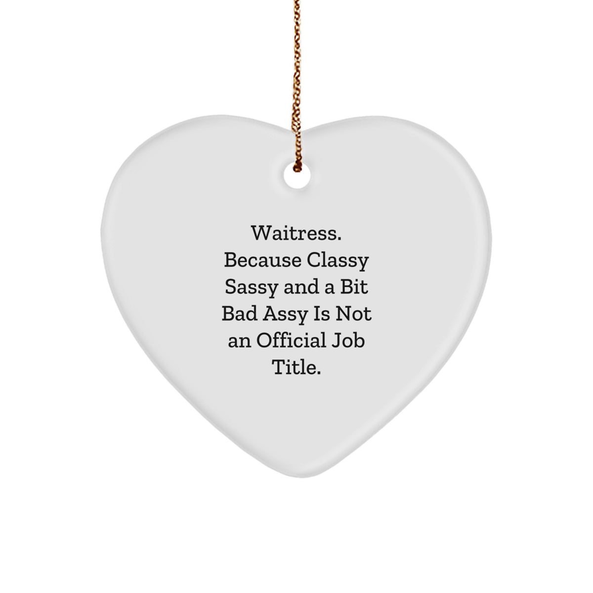 Funny Waitress Quotes Heart Ornament, Gifts from Friends, Unique Christmas Unique Gifts for Waitress, Heart Shaped, White Color - Image 1