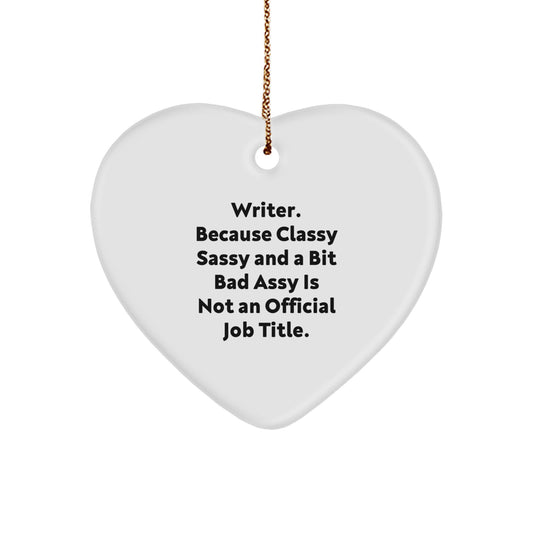 Writer Gifts from Friends, Christmas Unique Heart Ornaments for Women, 'Writer. Because Classy Sassy And A Bit Fearlessy Is Not An Official Job Title.' Quote on White Heart Shaped Ornament - Image 1