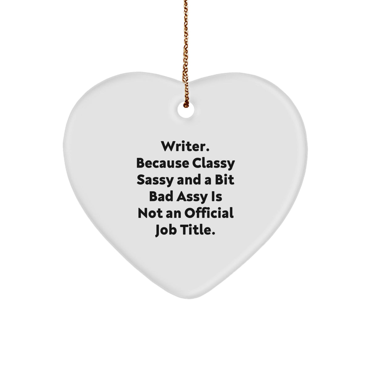 Writer Gifts from Friends, Christmas Unique Heart Ornaments for Women, 'Writer. Because Classy Sassy And A Bit Fearlessy Is Not An Official Job Title.' Quote on White Heart Shaped Ornament - Image 1