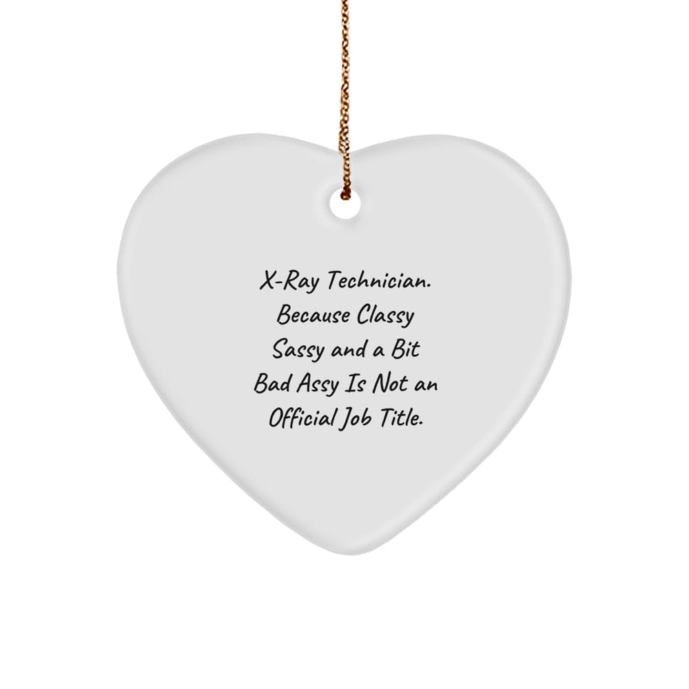 X-Ray Technician Christmas Unique Gifts from Friends, Fun Heart Ornament Quote, 'X-ray Technician. Because Classy Sassy And A Bit Fearlessy Is Not An Official Job Title.' - Image 1