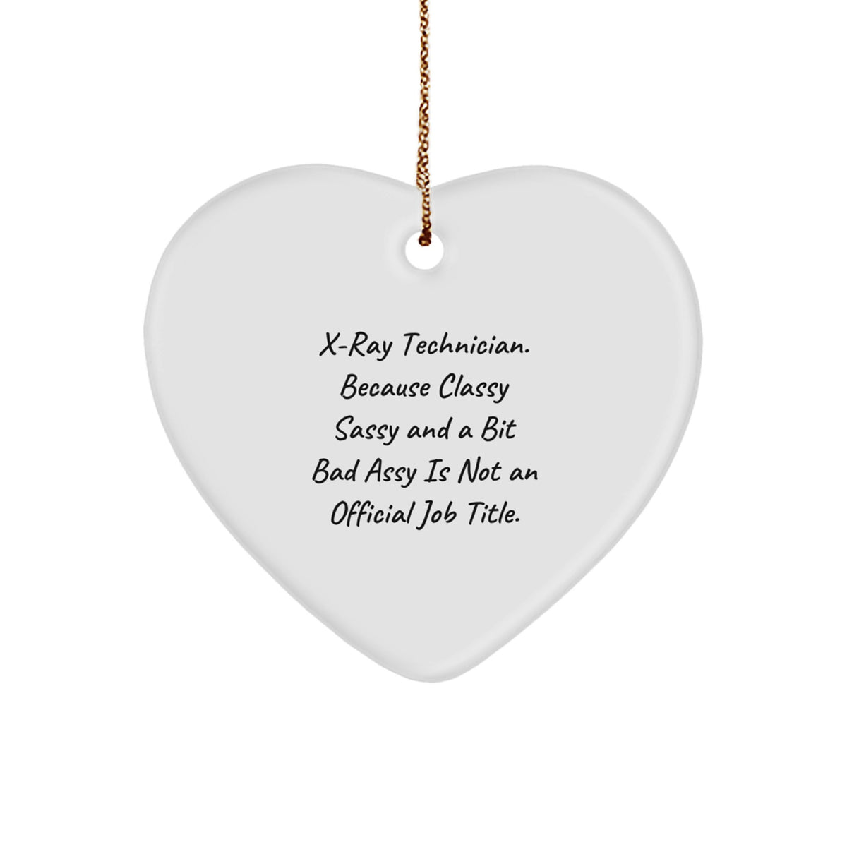 X-Ray Technician Christmas Unique Gifts from Friends, Fun Heart Ornament Quote, 'X-ray Technician. Because Classy Sassy And A Bit Fearlessy Is Not An Official Job Title.' - Image 1