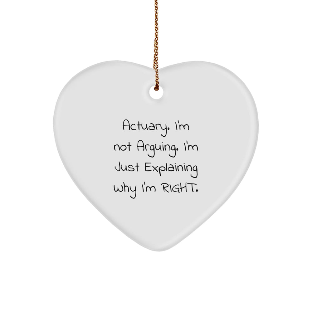 Actuary Gifts from Friends - Funny Heart Ornament for Christmas - 'I'm Not Arguing. I'm Just Explaining Why I'm Right.' - Image 1