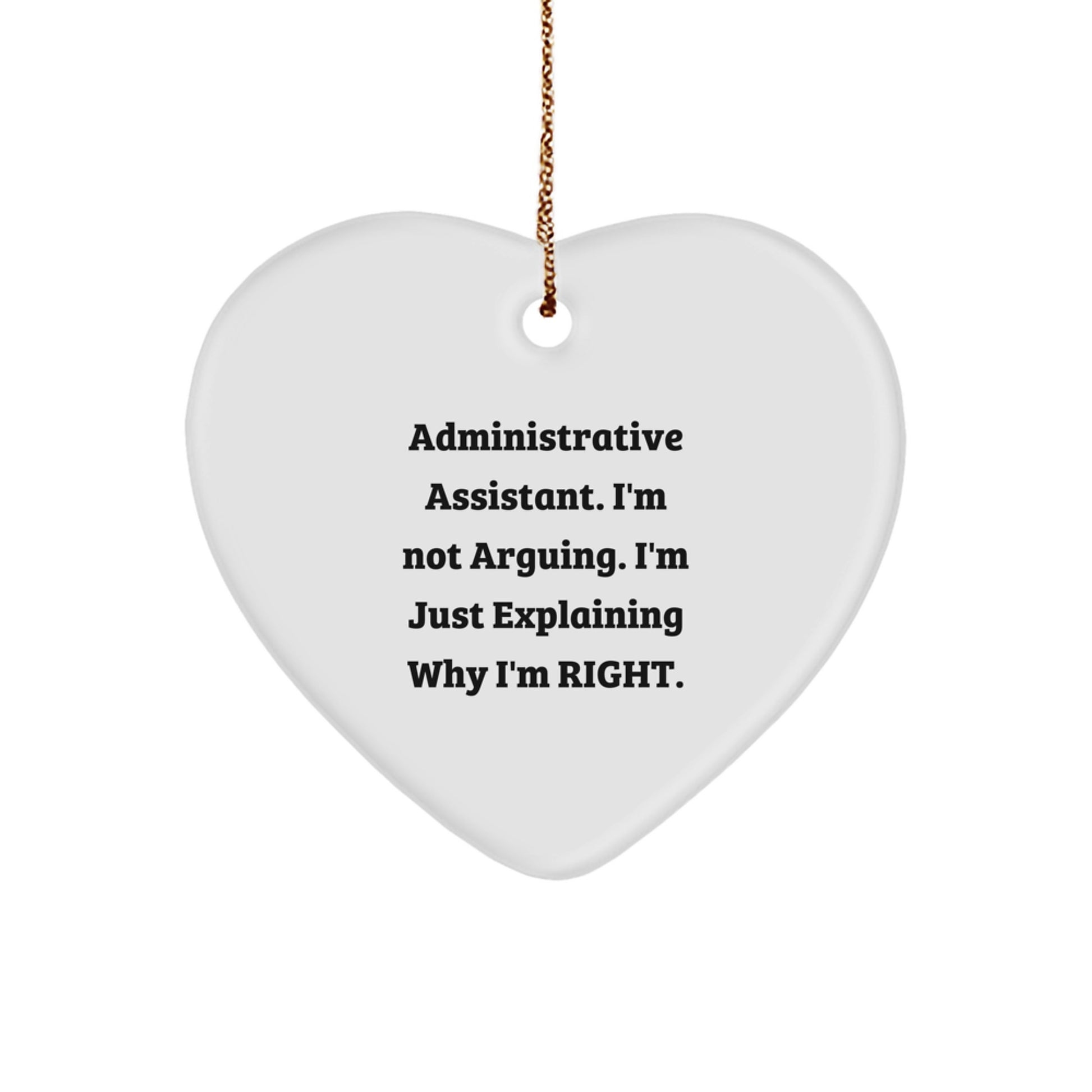 Funny Administrative Assistant Gifts, Heart Ornament for Christmas, Gifts from Coworkers to Administrative Assistant, Explaining Why I'm Right - Image 1