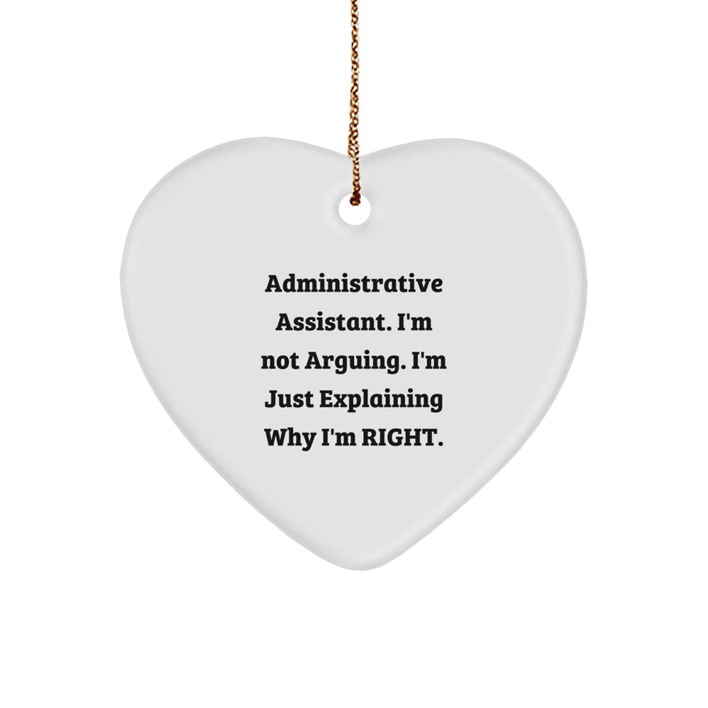 Funny Administrative Assistant Gifts, Heart Ornament for Christmas, Gifts from Coworkers to Administrative Assistant, Explaining Why I'm Right - Image 1