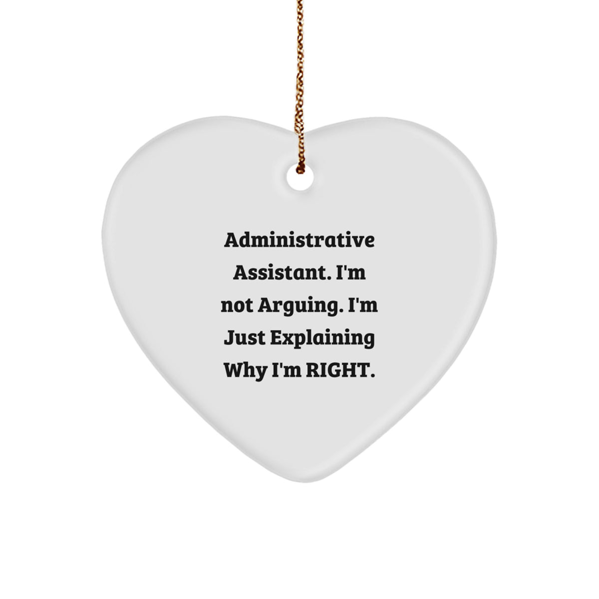 Funny Administrative Assistant Gifts, Heart Ornament for Christmas, Gifts from Coworkers to Administrative Assistant, Explaining Why I'm Right - Image 1