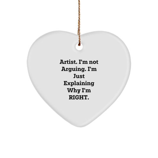 Artist Gifts from Men to Friends - Funny Heart Ornament, 'I'm Not Arguing. I'm Just Explaining Why I'm Right.' - Unique Christmas Unique Gifts for Artist Lovers - Image 1