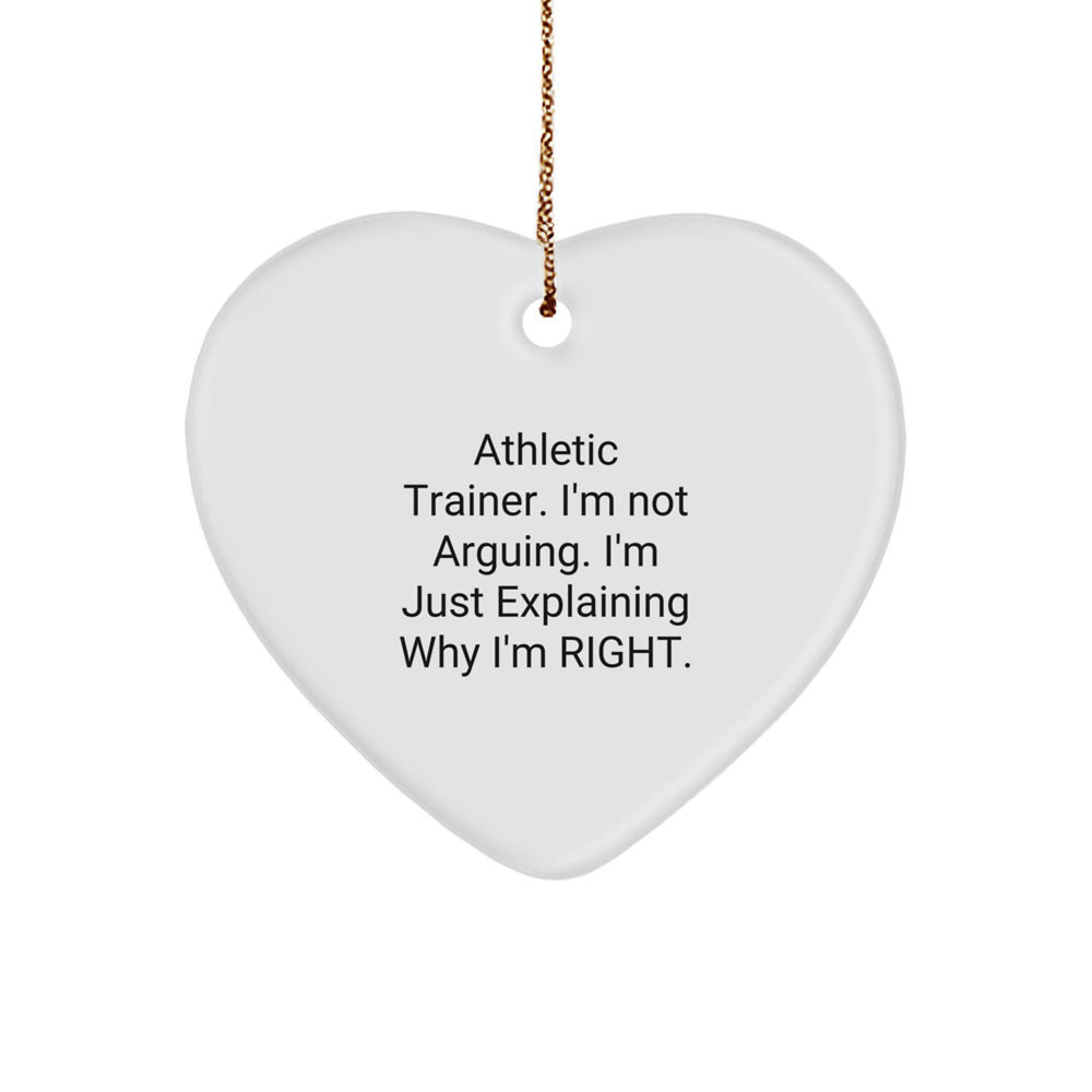 Athletic Trainer Gifts from Friends - Funny Heart Ornament for Christmas with Quote 'I'm Not Arguing. I'm Just Explaining Why I'm Right.' - Image 1