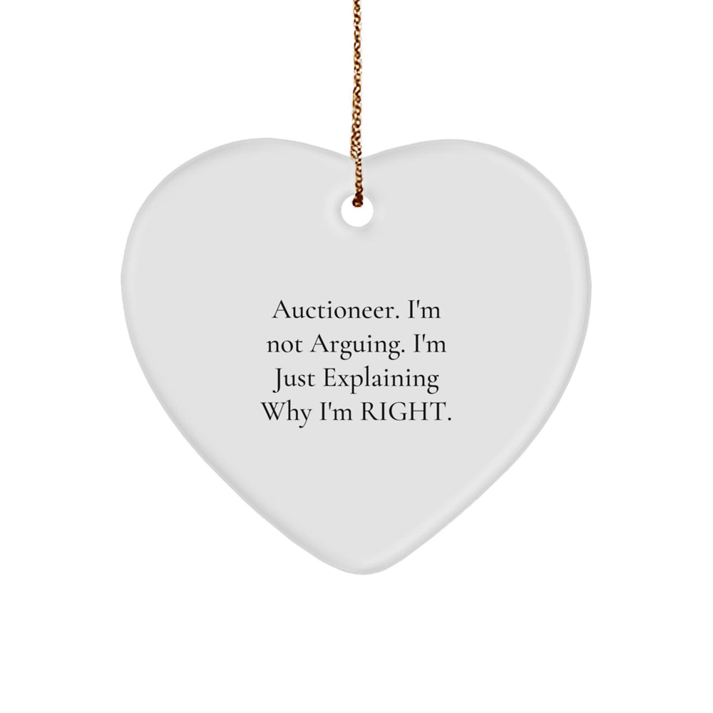 Auctioneer Humor Heart Ornament Gifts from Friends and Family, Unique Christmas Memorable Presents for Auctioneer, 'I'm Not Arguing. I'm Just Explaining Why I'm Right.' - Image 1