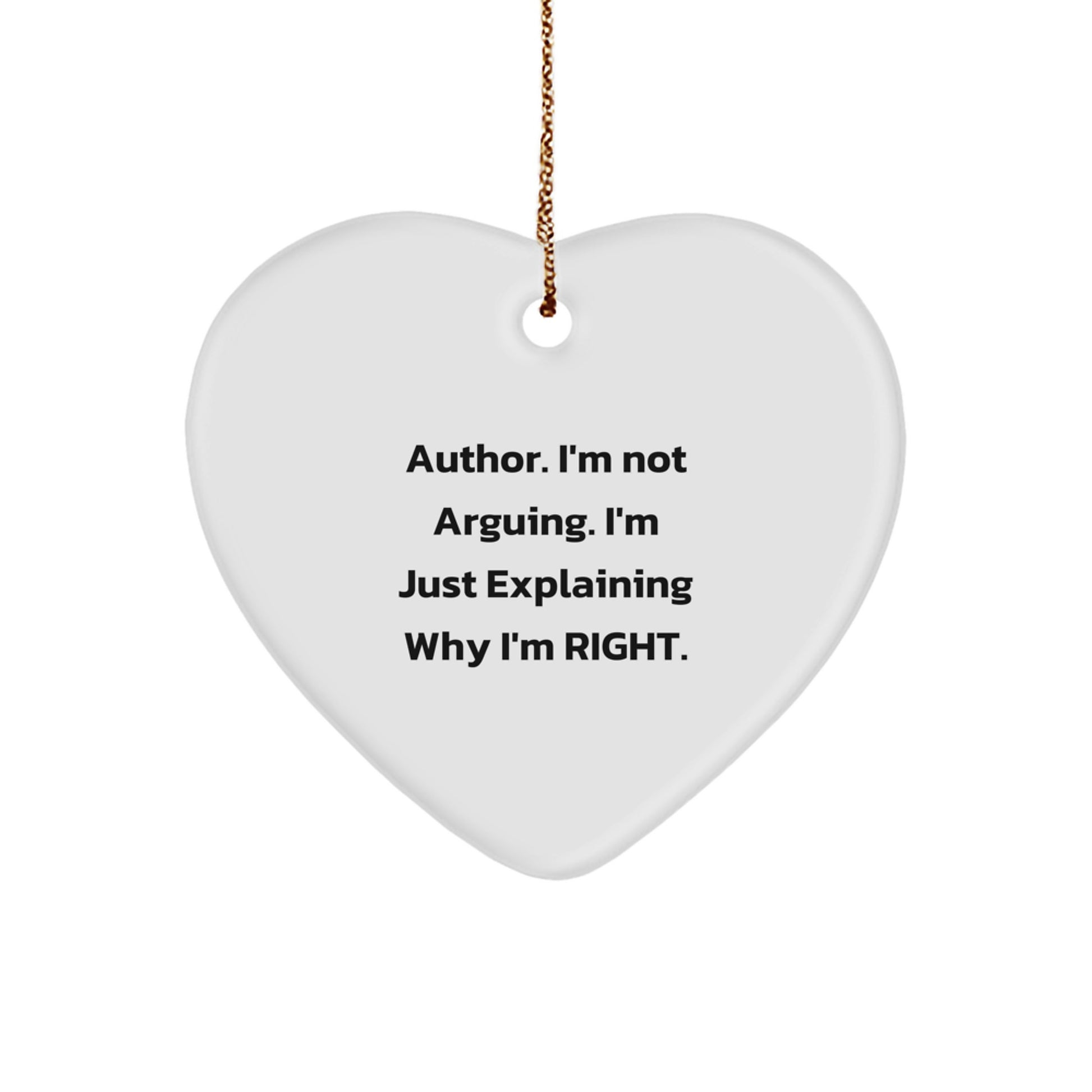 Author Heart Ornament, Funny Quote Gifts from Men to Friends, 'I'm Not Arguing. I'm Just Explaining Why I'm Right.' for Christmas - Image 1