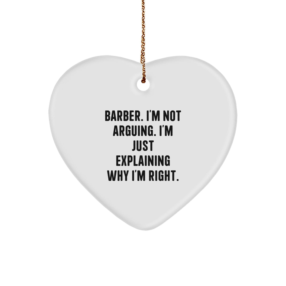 Funny Barber Gifts for Men from Friends, Christmas Unique Heart Ornaments with Quote 'I'm Not Arguing. I'm Just Explaining Why I'm Right.' for Barber's Home - Image 1