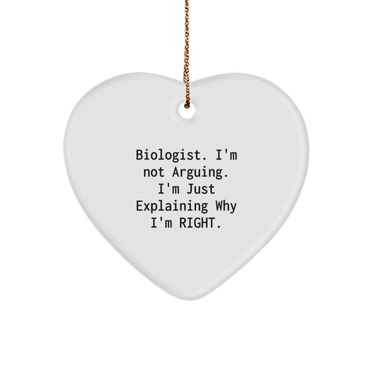 Funny Biologist Heart Ornament Gifts from Friends for Christmas, I'm Not Arguing. I'm Just Explaining Why I'm Right. - Image 1