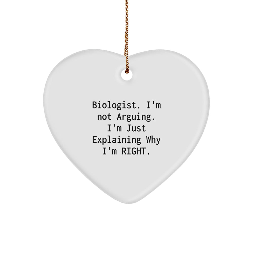 Funny Biologist Heart Ornament Gifts from Friends for Christmas, I'm Not Arguing. I'm Just Explaining Why I'm Right. - Image 1