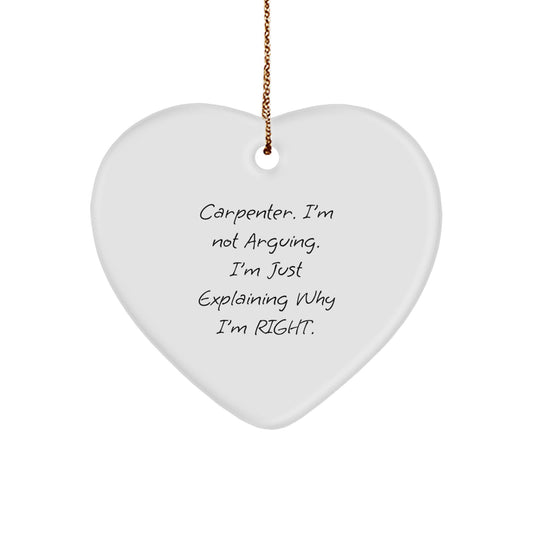 Funny Carpenter Gifts from Friends, Heart Ornament with Quote 'I'm Not Arguing. I'm Just Explaining Why I'm Right.' for Christmas - Image 1