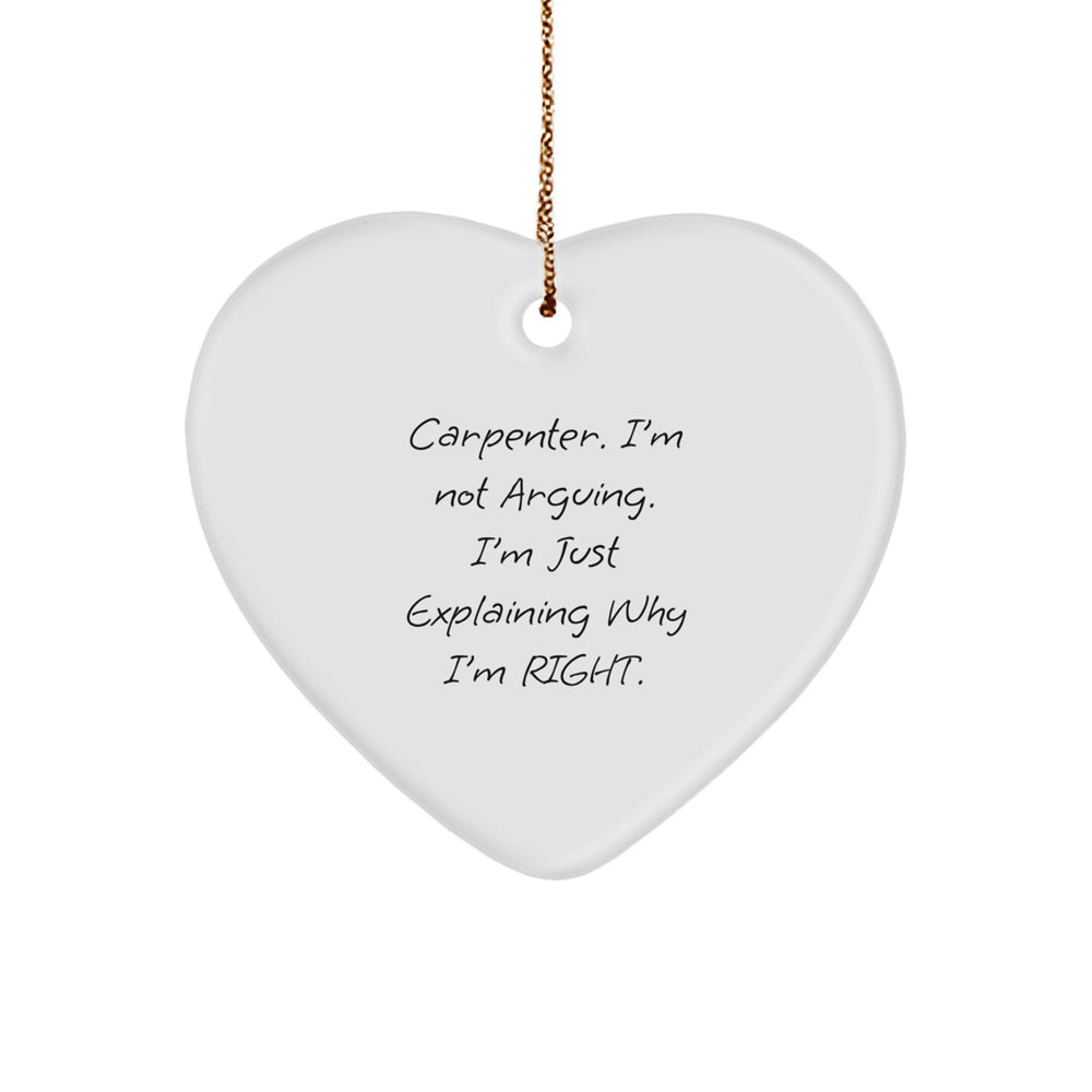 Funny Carpenter Gifts from Friends, Heart Ornament with Quote 'I'm Not Arguing. I'm Just Explaining Why I'm Right.' for Christmas - Image 1