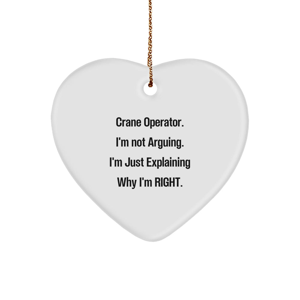 Crane Operator Gifts from Friends, Christmas Unique Heart Ornaments for Loved Ones, 'I'm Not Arguing. I'm Just Explaining Why I'm Right.' - Image 1