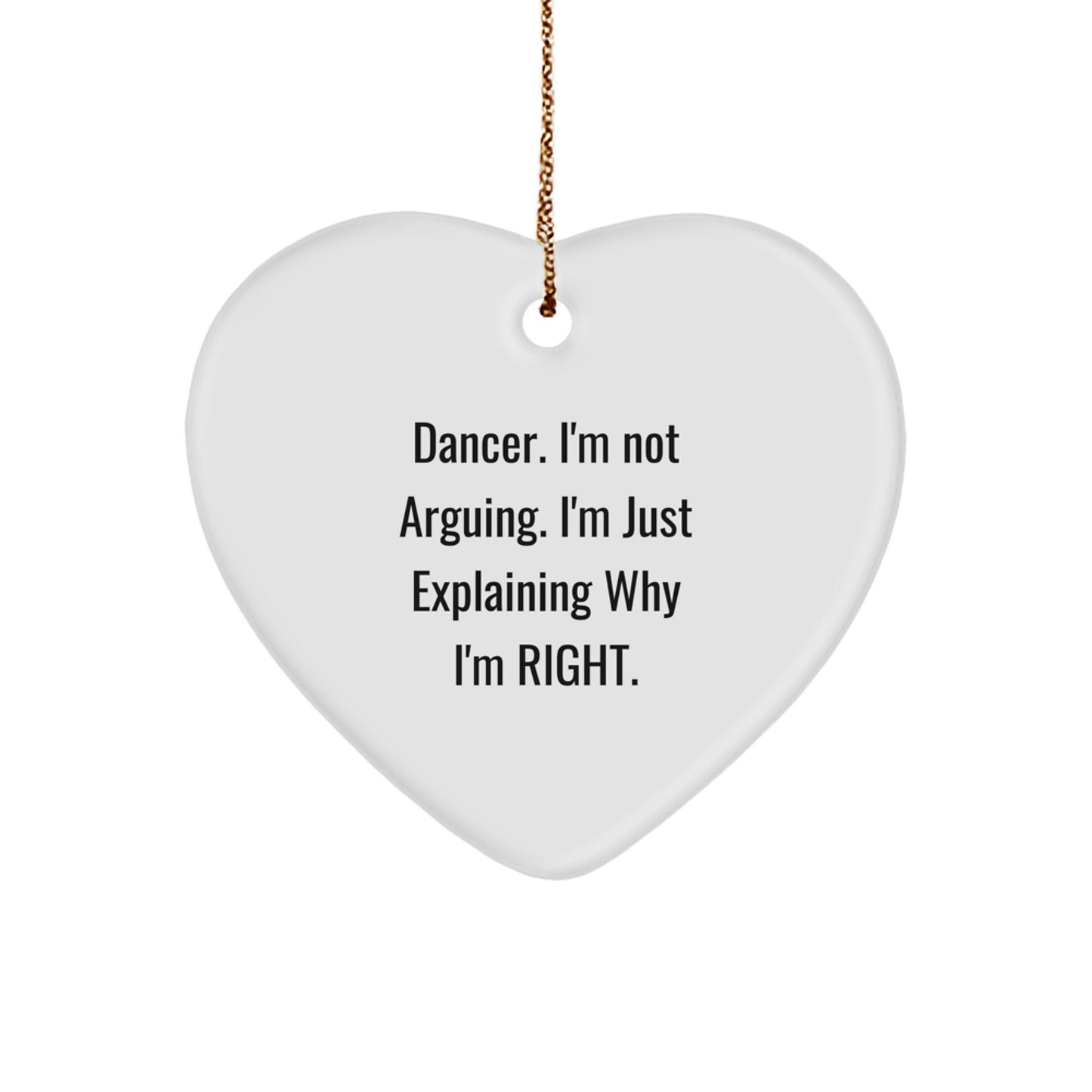 Unique Gifts from Friends and Family for Dancer, 'I'm Not Arguing, I'm Just Explaining Why I'm Right' Funny Heart Ornament, Christmas Decorations - Image 1