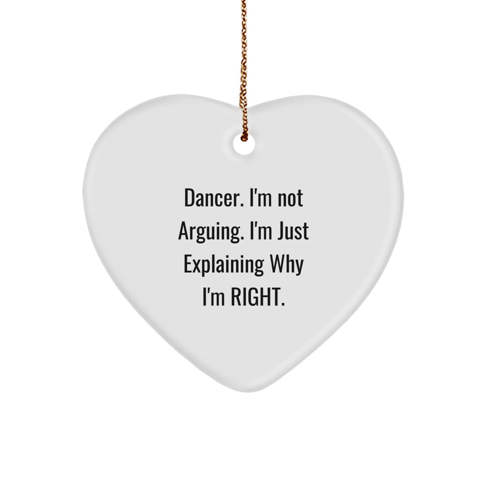 Unique Gifts from Friends and Family for Dancer, 'I'm Not Arguing, I'm Just Explaining Why I'm Right' Funny Heart Ornament, Christmas Decorations - Image 1