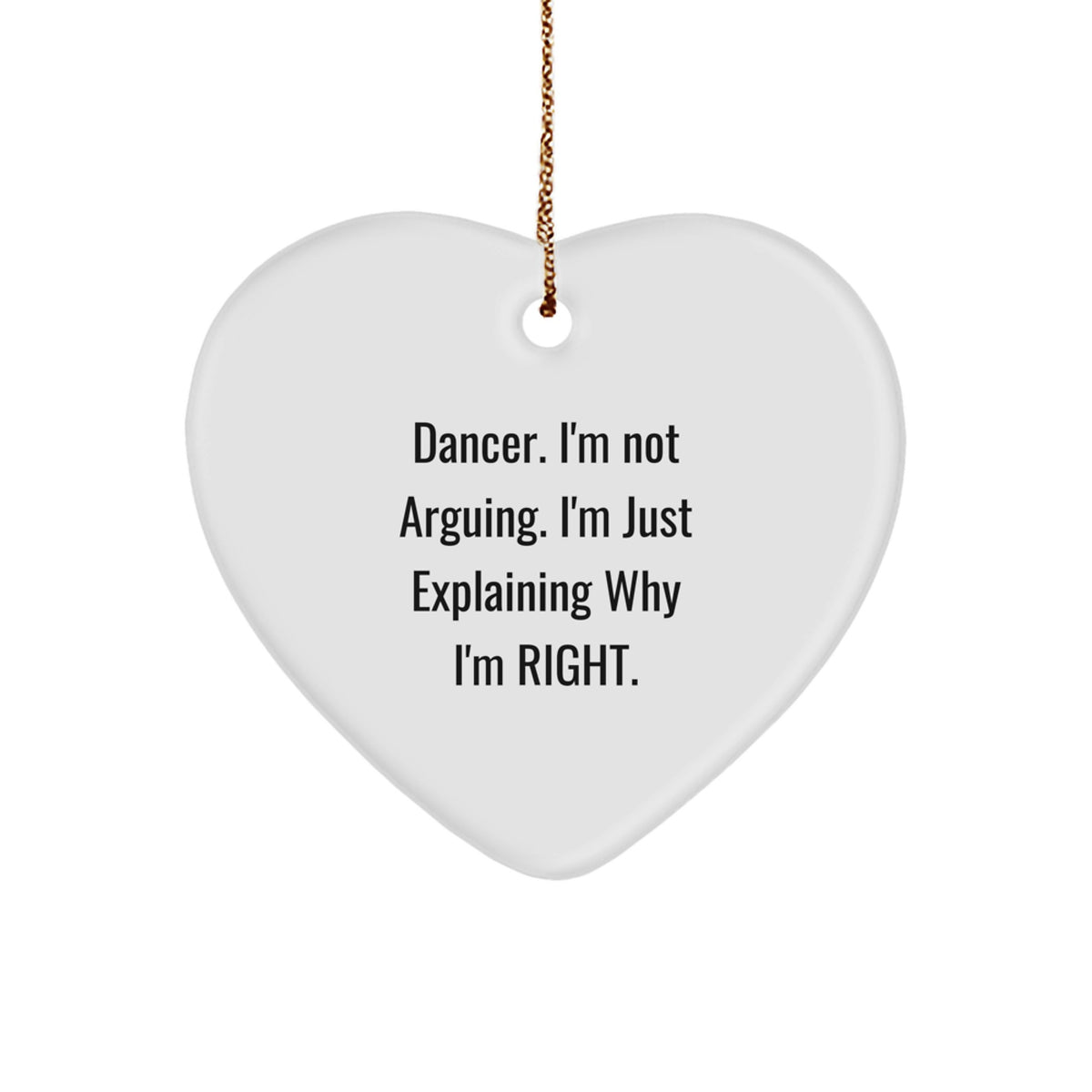 Unique Gifts from Friends and Family for Dancer, 'I'm Not Arguing, I'm Just Explaining Why I'm Right' Funny Heart Ornament, Christmas Decorations - Image 1
