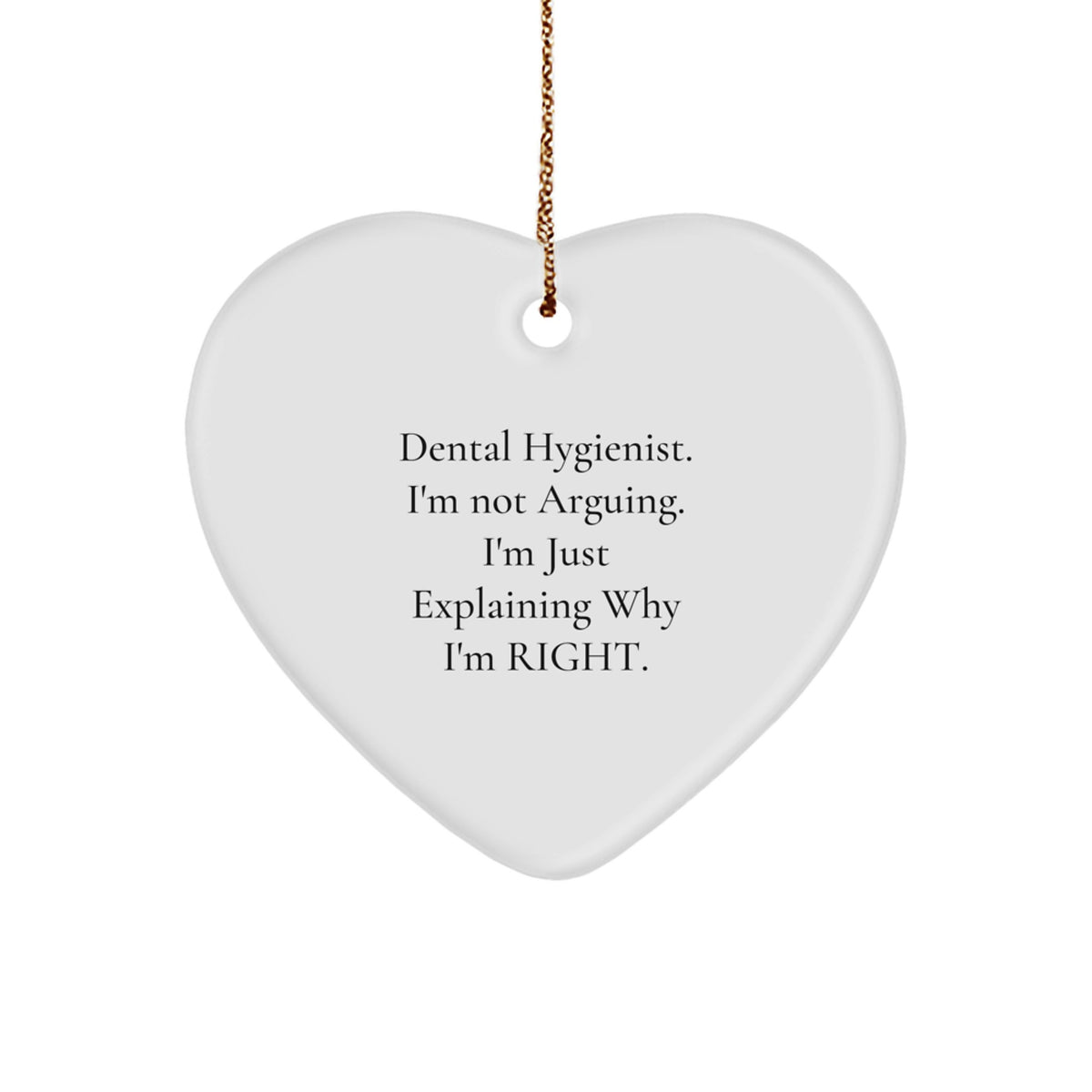 Dental Hygienist Gifts from Friends, Gifts for Dental Hygienist, Funny Christmas Heart Ornament, I'm Not Arguing. I'm Just Explaining Why I'm Right. - Image 1
