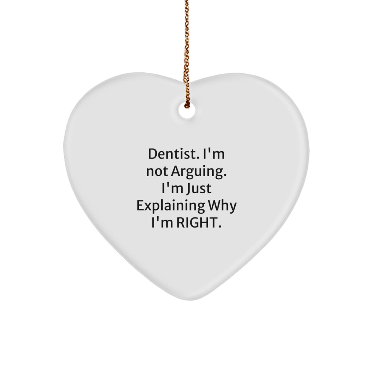 Funny Dentist Gifts from Friends, Unique Heart Ornament for Christmas, 'I'm Not Arguing, I'm Just Explaining Why I'm Right' Quote, Gifts for Dentist - Image 1