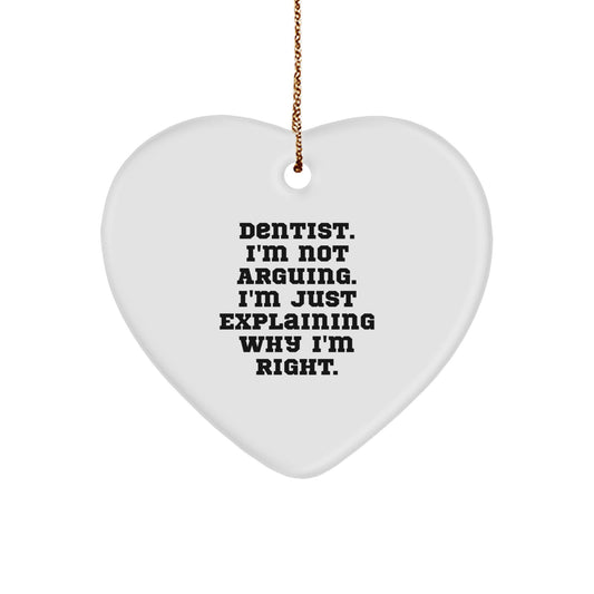 Funny Dentist Gifts - 'I'm Not Arguing. I'm Just Explaining Why I'm Right.' Heart Ornament for Christmas, Gifts from Friends, Gifts for Dentist - Image 1