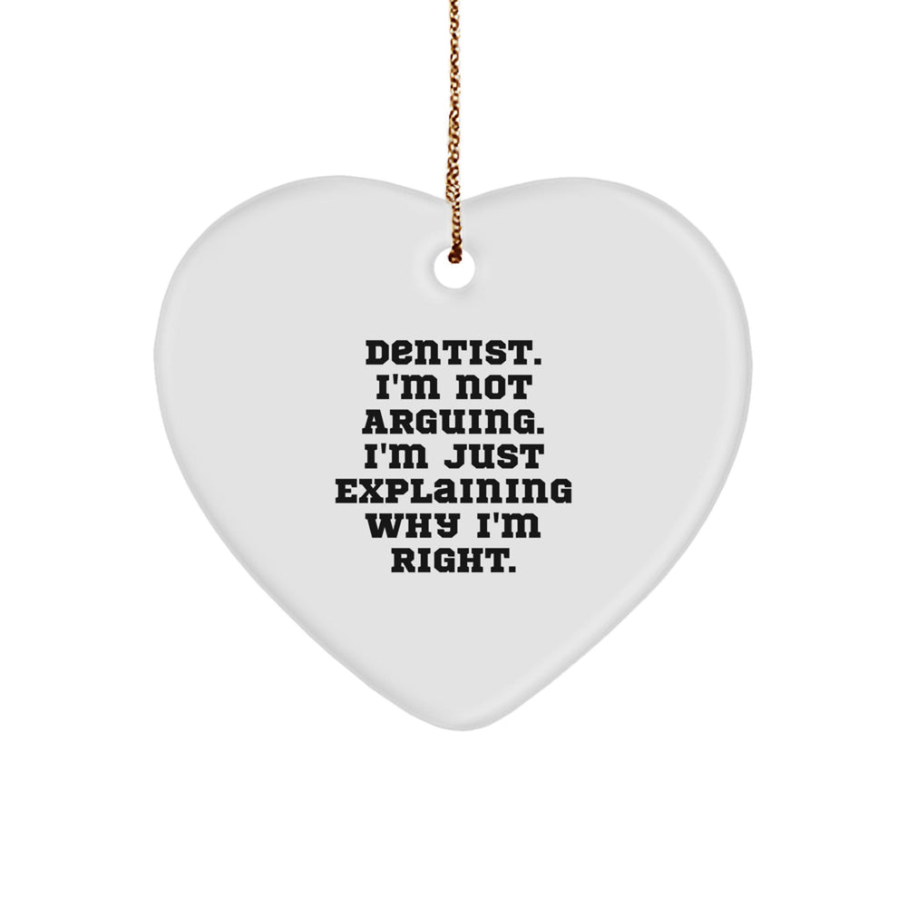 Funny Dentist Gifts - 'I'm Not Arguing. I'm Just Explaining Why I'm Right.' Heart Ornament for Christmas, Gifts from Friends, Gifts for Dentist - Image 1