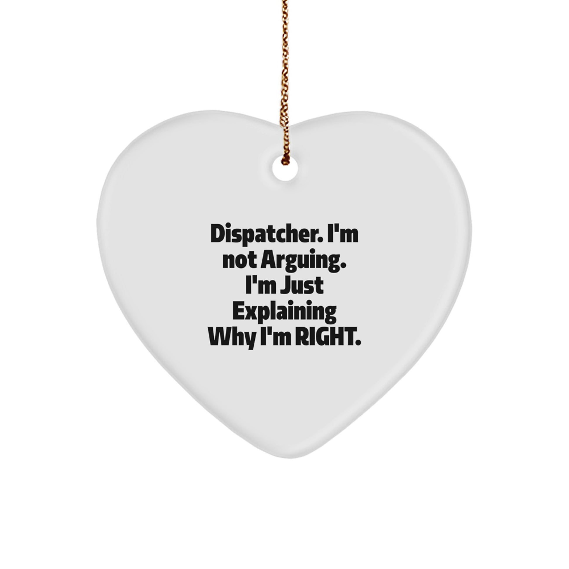 Dispatcher Gifts from Friends - Funny Christmas Heart Ornament, 'I'm Not Arguing...' Quote, Perfect for Coworkers, Family, or Men - Image 1