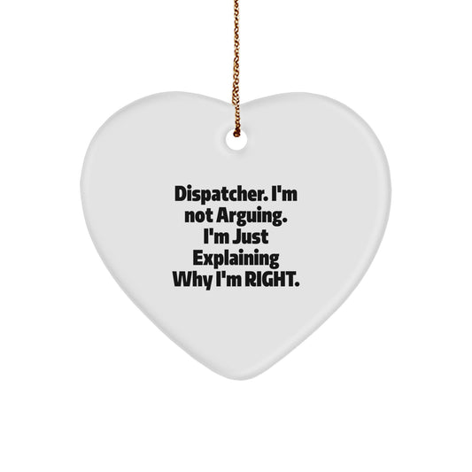 Dispatcher Gifts from Friends - Funny Christmas Heart Ornament, 'I'm Not Arguing...' Quote, Perfect for Coworkers, Family, or Men - Image 1