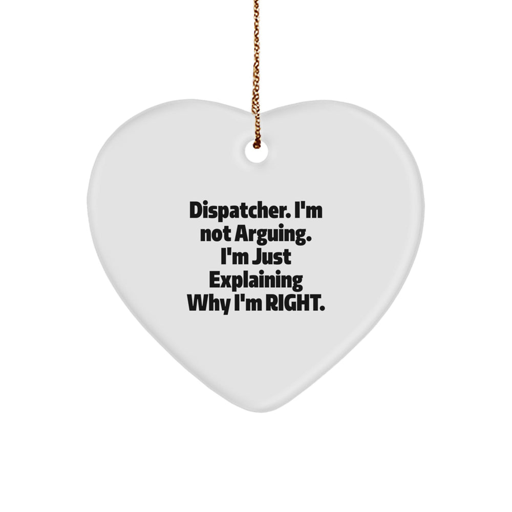 Dispatcher Gifts from Friends - Funny Christmas Heart Ornament, 'I'm Not Arguing...' Quote, Perfect for Coworkers, Family, or Men - Image 1