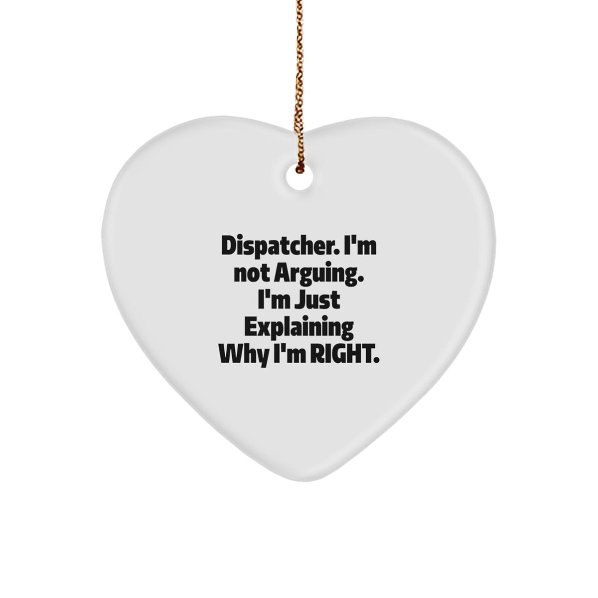 Dispatcher Gifts from Friends - Funny Christmas Heart Ornament, 'I'm Not Arguing...' Quote, Perfect for Coworkers, Family, or Men - Image 1