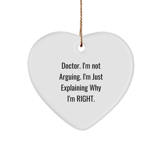 Funny Doctor Gifts from Friends for Doctor Heart Ornament, 'Doctor. I'm Not Arguing. I'm Just Explaining Why I'm Right.' Christmas Unique Gifts for Men - Image 1