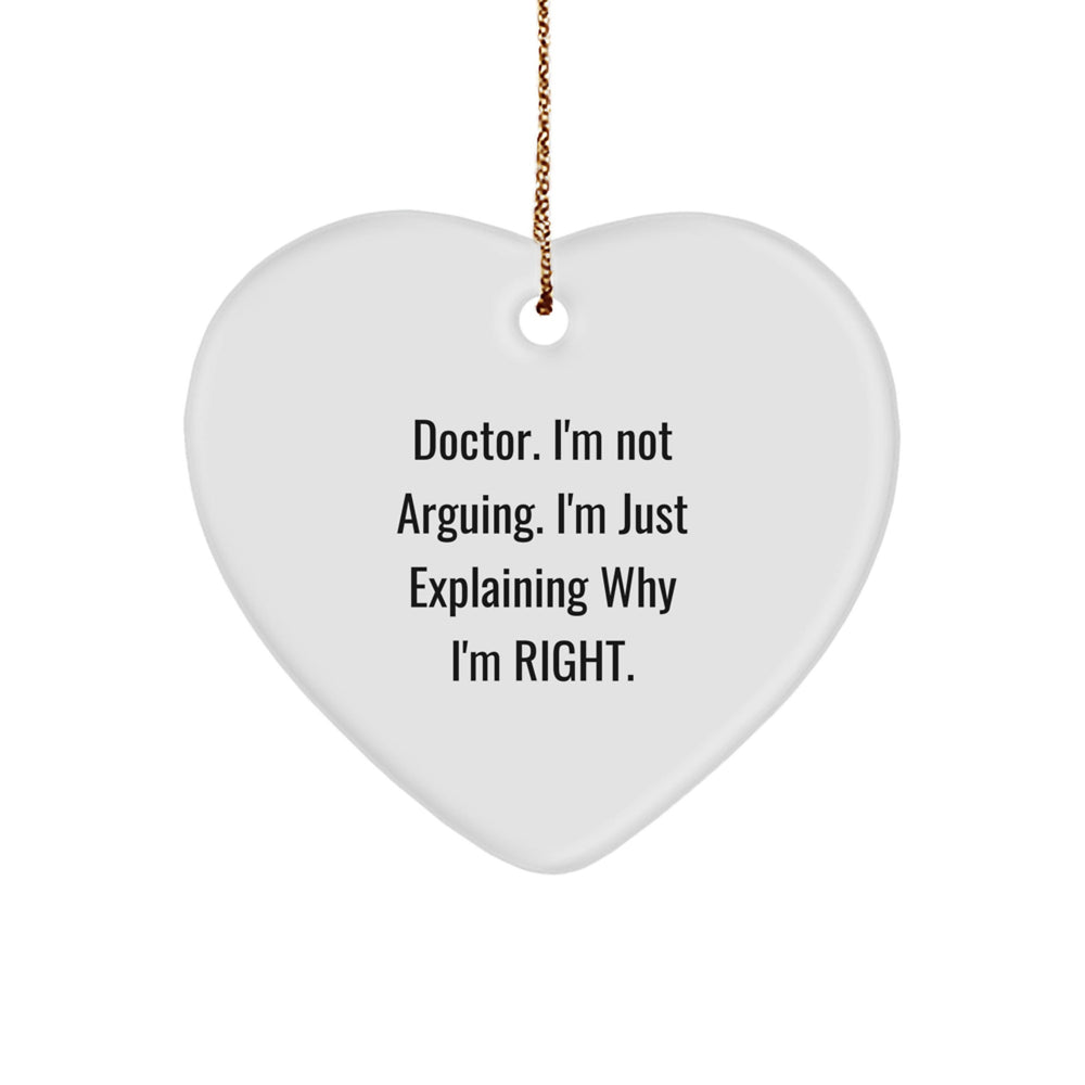 Funny Doctor Gifts from Friends for Doctor Heart Ornament, 'Doctor. I'm Not Arguing. I'm Just Explaining Why I'm Right.' Christmas Unique Gifts for Men - Image 1