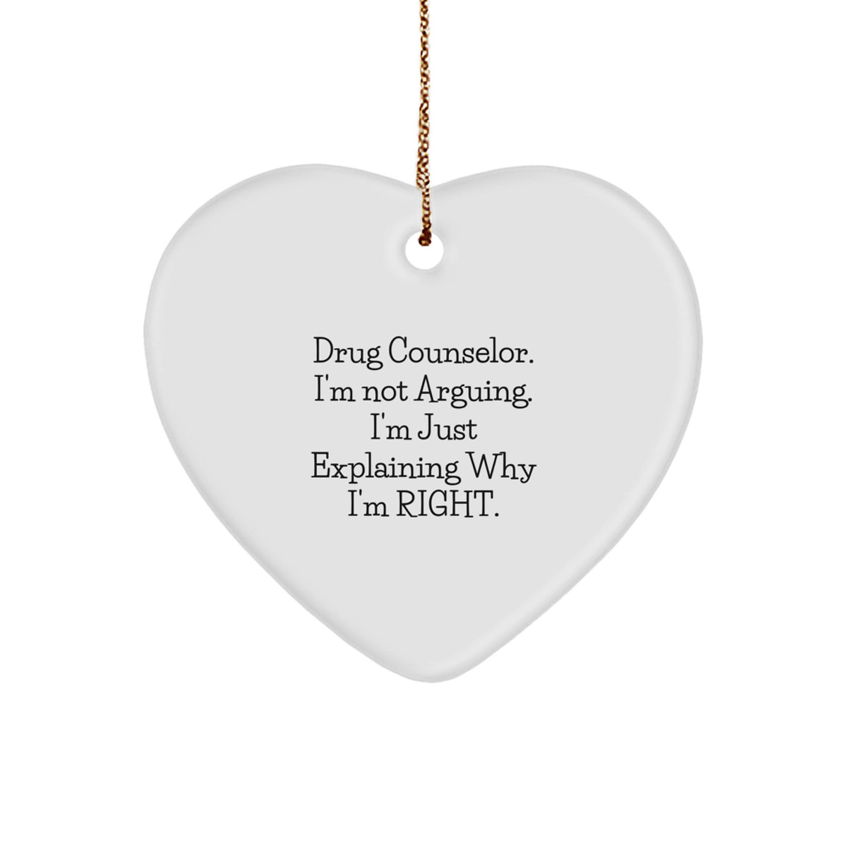 Funny Drug Counselor Gifts, Christmas Unique Heart Ornament for Friends, Coworkers, Men or Women from a 'Drug Counselor, I'm Not Arguing. I'm Just Explaining Why I'm Right.' Enthusiast - Image 1