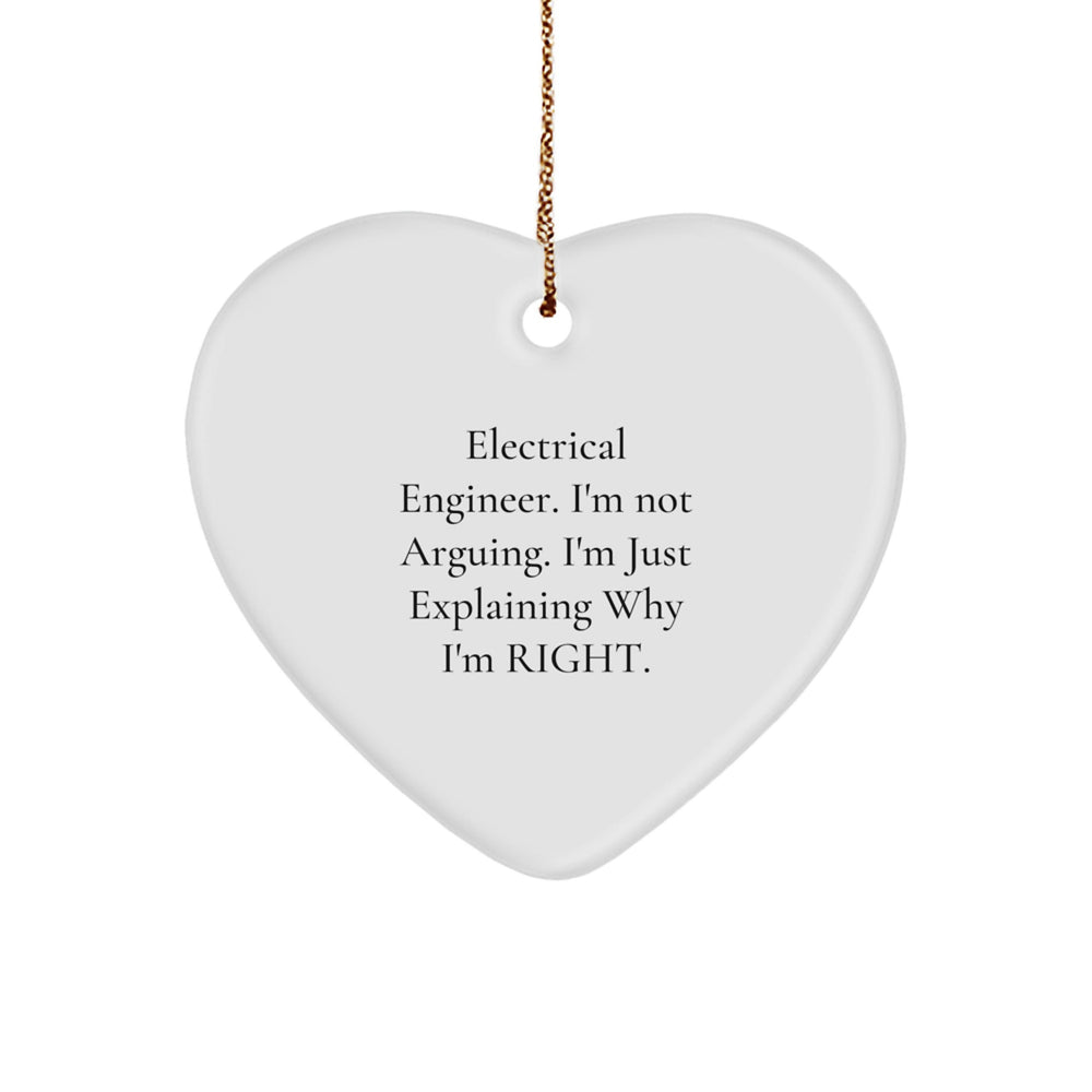 Funny Electrical Engineer Heart Ornament Gifts from Friends - 'I'm Not Arguing. I'm Just Explaining Why I'm Right.' for Christmas - Image 1