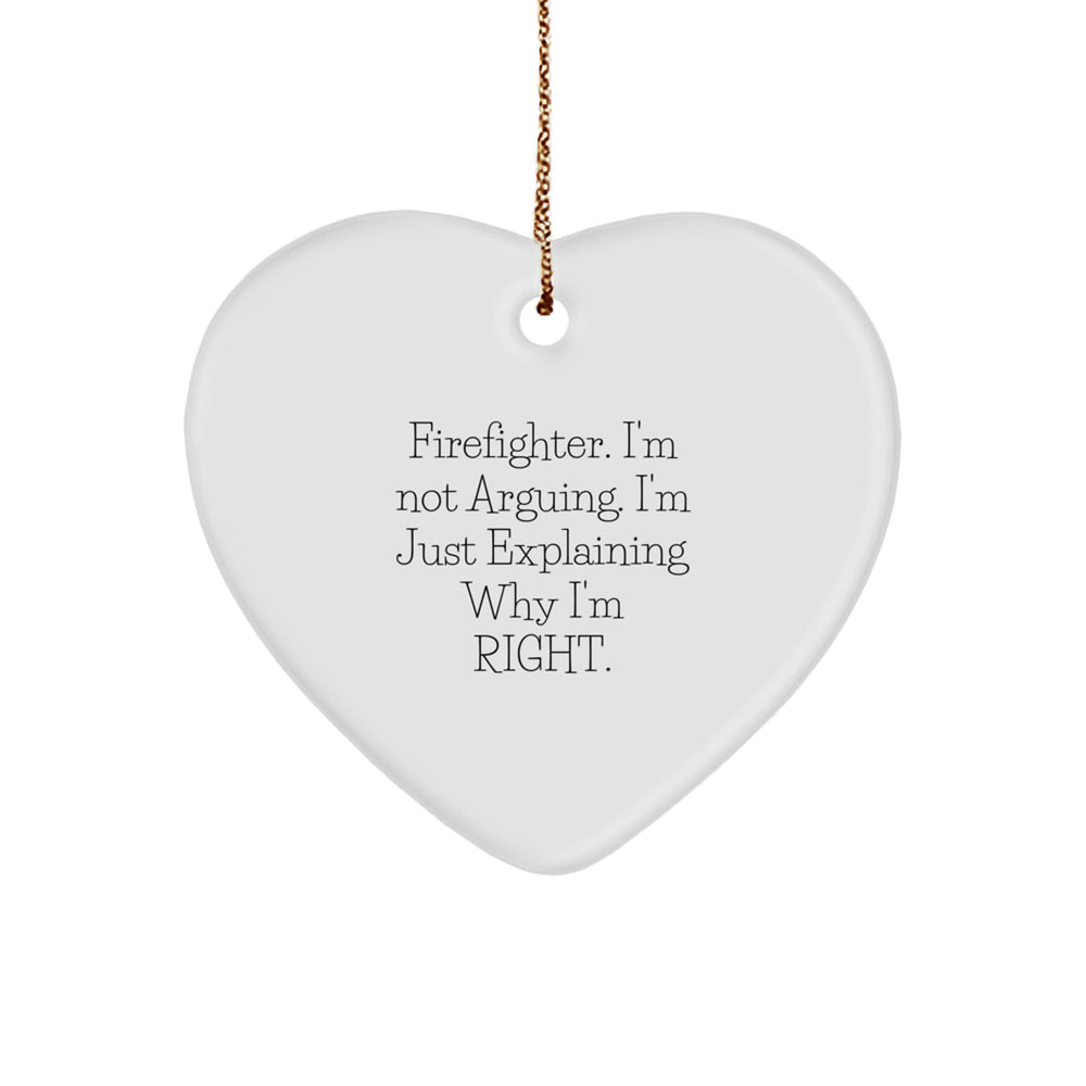 Funny Firefighter Heart Ornaments, Gifts from Family for Firefighter, 'I'm Not Arguing. I'm Just Explaining Why I'm Right.' Christmas Decor, Gifts for Firefighter Men - Image 1