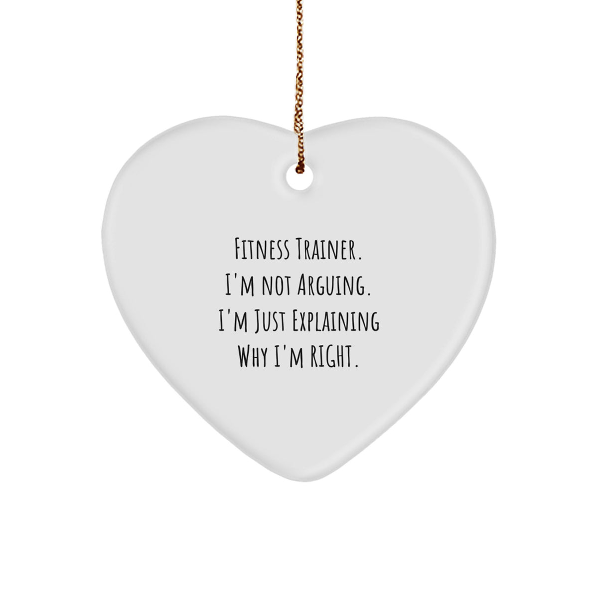 Funny Fitness Trainer Gifts, Heart Ornament for Men, Women, Friends, Coworkers, Family - 'I'm Not Arguing. I'm Just Explaining Why I'm Right.' Quote, Christmas Unique Gifts from - Image 1