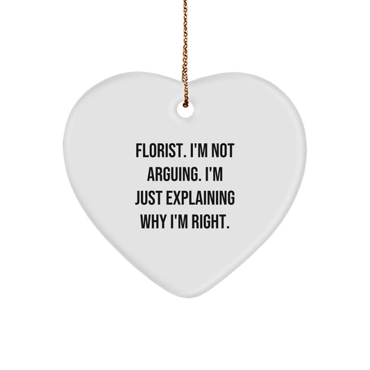 Funny Florist Gifts, Heart Ornament, 'I'm Not Arguing... I'm Just Explaining Why I'm Right!' Christmas Ornament - Image 1