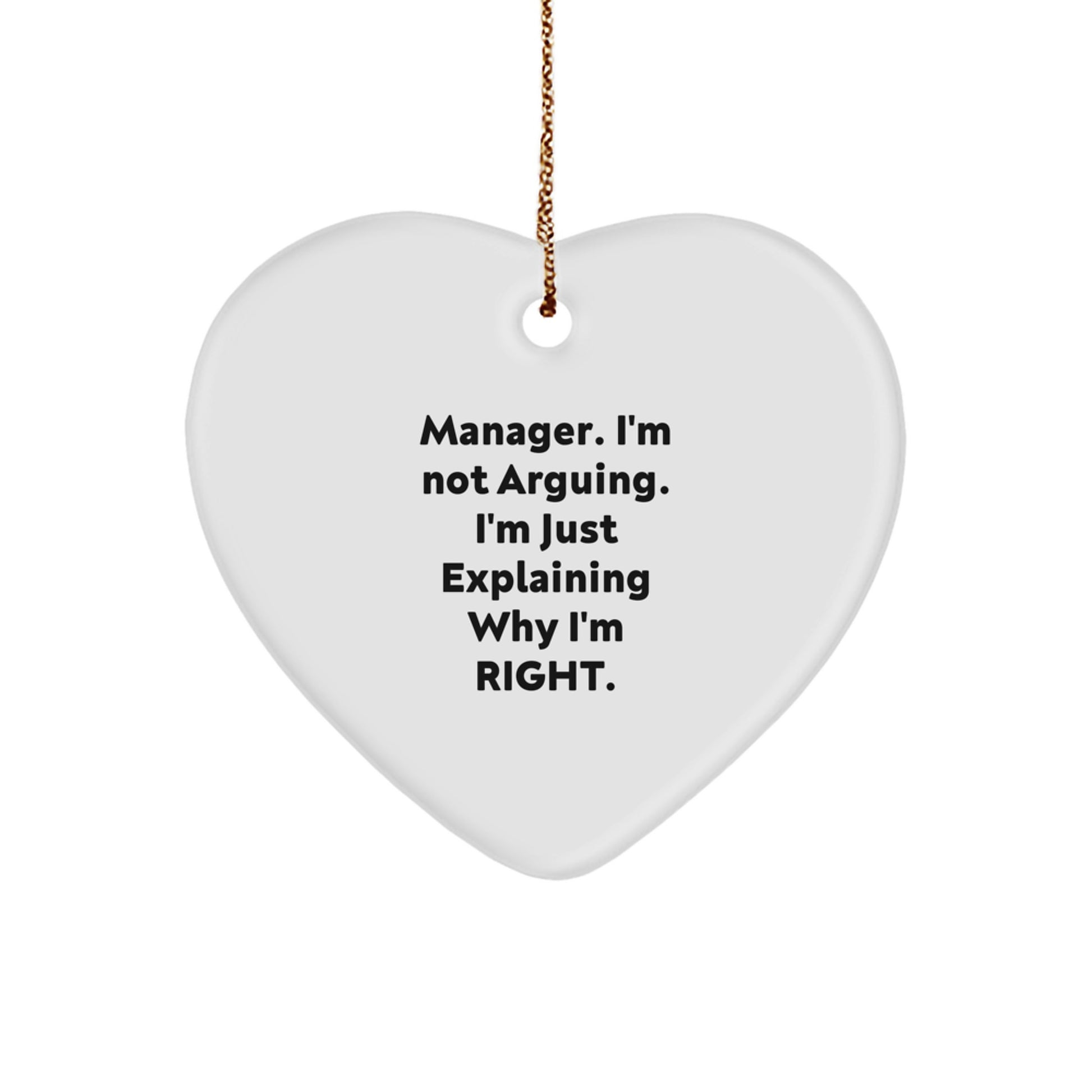 Manager's Sense of Humor Christmas Heart Ornament Gifts from Coworkers - 'I'm Not Arguing. I'm Just Explaining Why I'm Right.' - Image 1