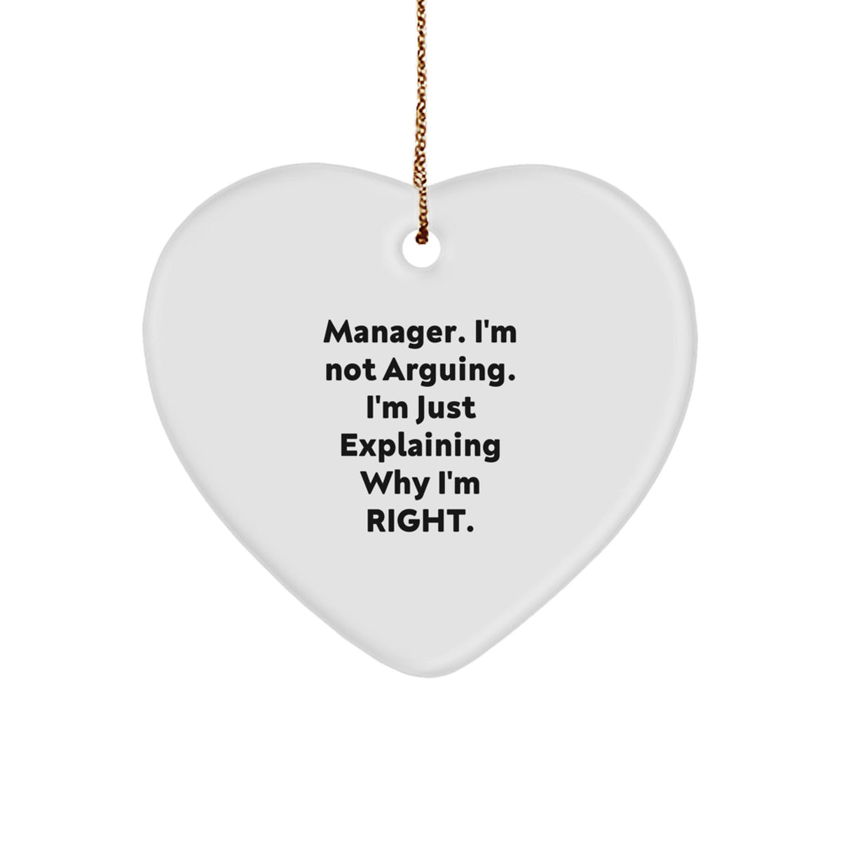 Manager's Sense of Humor Christmas Heart Ornament Gifts from Coworkers - 'I'm Not Arguing. I'm Just Explaining Why I'm Right.' - Image 1
