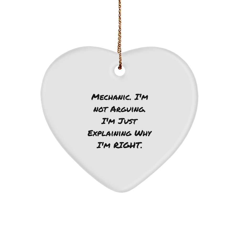 Funny Mechanic Gifts from Friends for Mechanic - Mechanic Heart Ornament with Quote 'Mechanic. I'm Not Arguing. I'm Just Explaining Why I'm Right.' - Christmas Unique Finds - Image 1