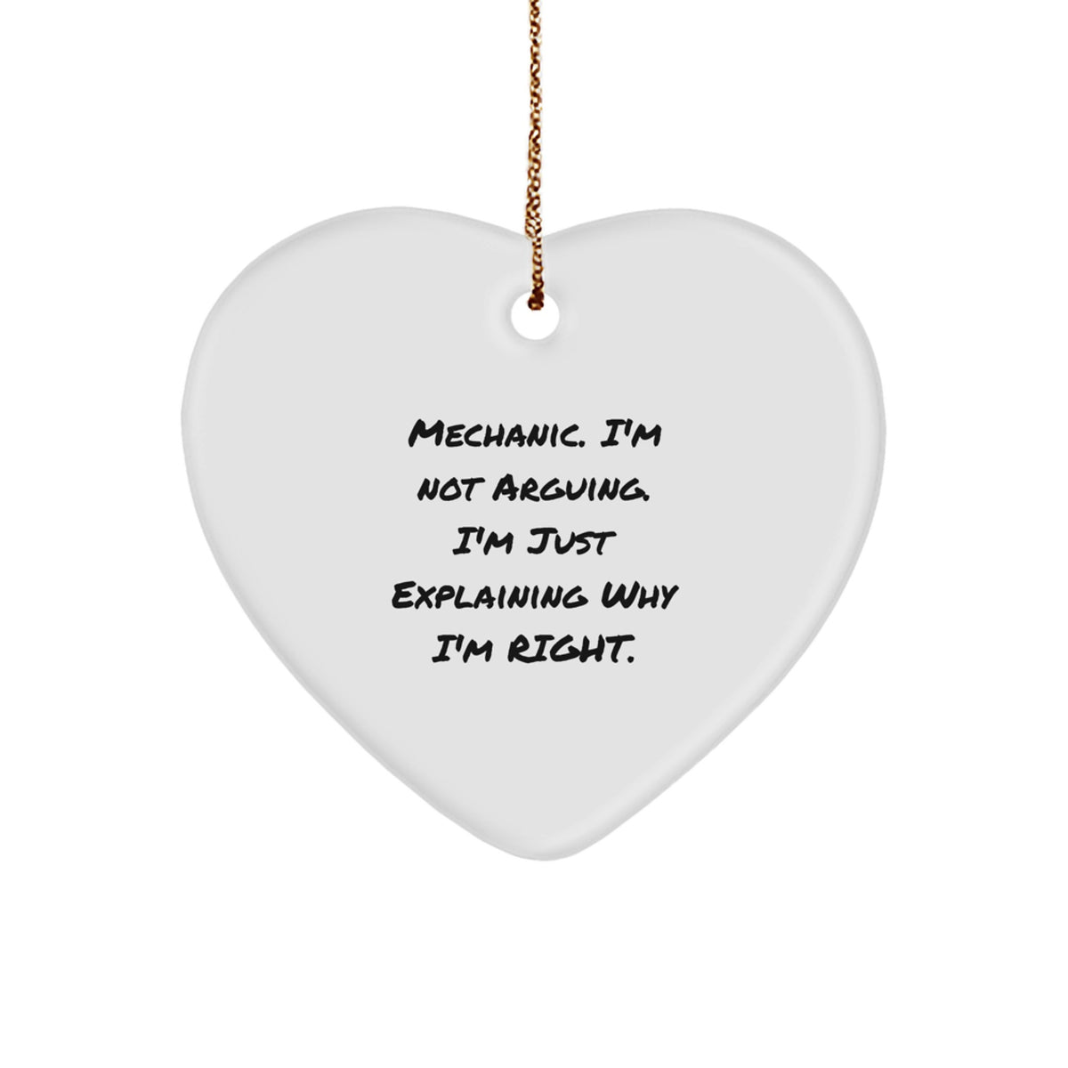 Funny Mechanic Gifts from Friends for Mechanic - Mechanic Heart Ornament with Quote 'Mechanic. I'm Not Arguing. I'm Just Explaining Why I'm Right.' - Christmas Unique Finds - Image 1