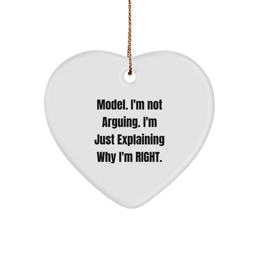 Funny Model Heart Ornament, 'I'm Not Arguing. I'm Just Explaining Why I'm Right.' Gifts for Model, Men, or Women from Friends, Family, or Coworkers this Christmas - Image 1