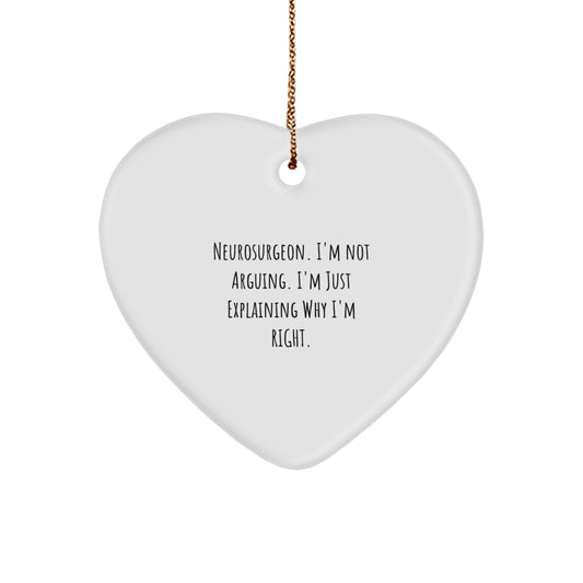 Neurosurgeon Gifts from Friends, Family, or Coworkers - 'I'm Not Arguing, I'm Just Explaining Why I'm Right' Heart Ornament for Christmas - Image 1