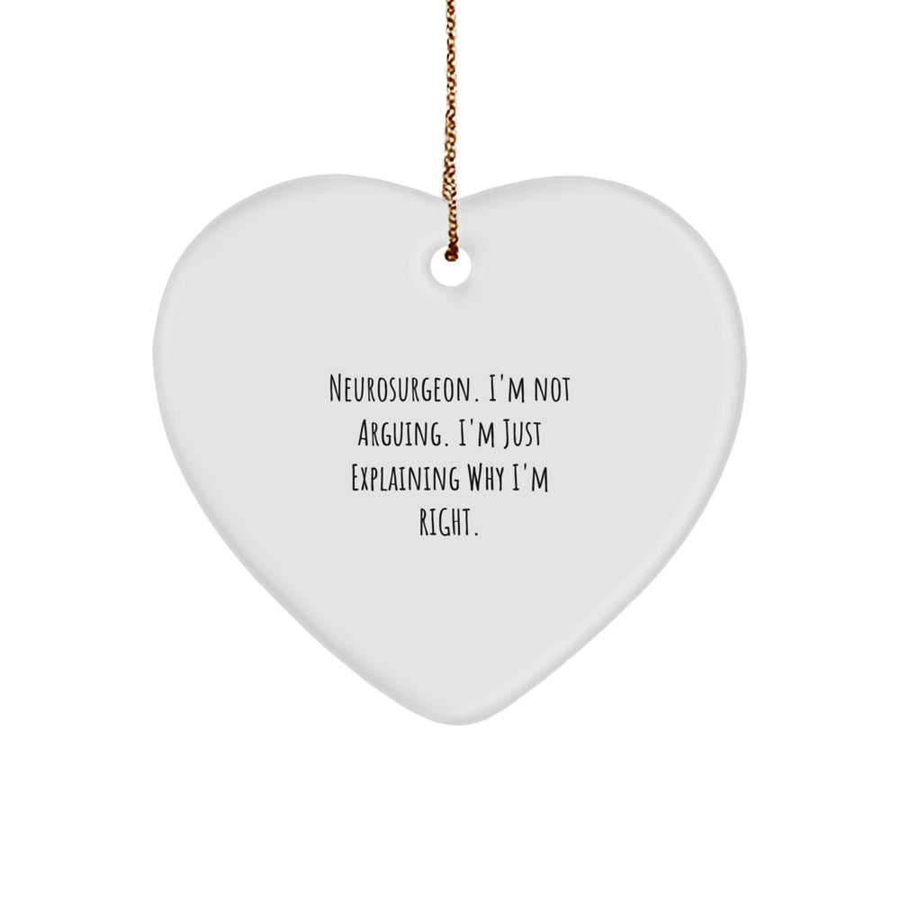 Neurosurgeon Gifts from Friends, Family, or Coworkers - 'I'm Not Arguing, I'm Just Explaining Why I'm Right' Heart Ornament for Christmas - Image 1