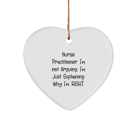 Nurse Practitioner Gifts - 'I'm Not Arguing. I'm Just Explaining Why I'm Right.' Heart Ornament, White, Christmas Unique Gifts from Friends to Nurse Practitioner - Image 1