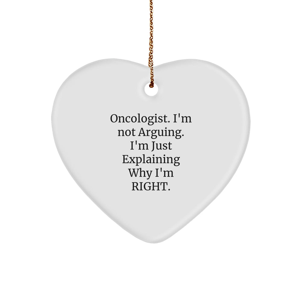 Oncologist Gifts from Friends and Family - Heart Ornament with Funny Quote, 'I'm Not Arguing. I'm Just Explaining Why I'm Right.' - Christmas Unique Gifts - Image 1