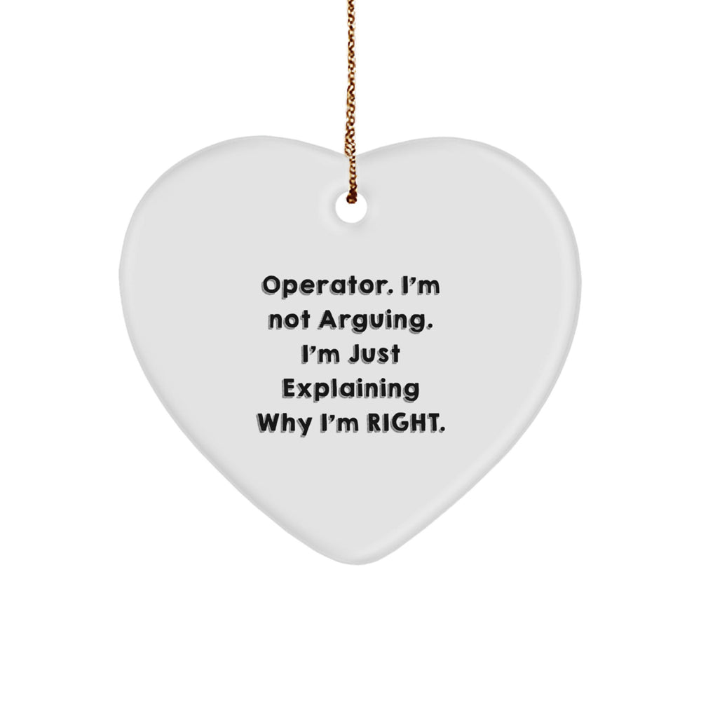 Funny Operator Gifts from Friends - 'I'm Not Arguing. I'm Just Explaining Why I'm Right.' Heart Ornament for Christmas - Image 1