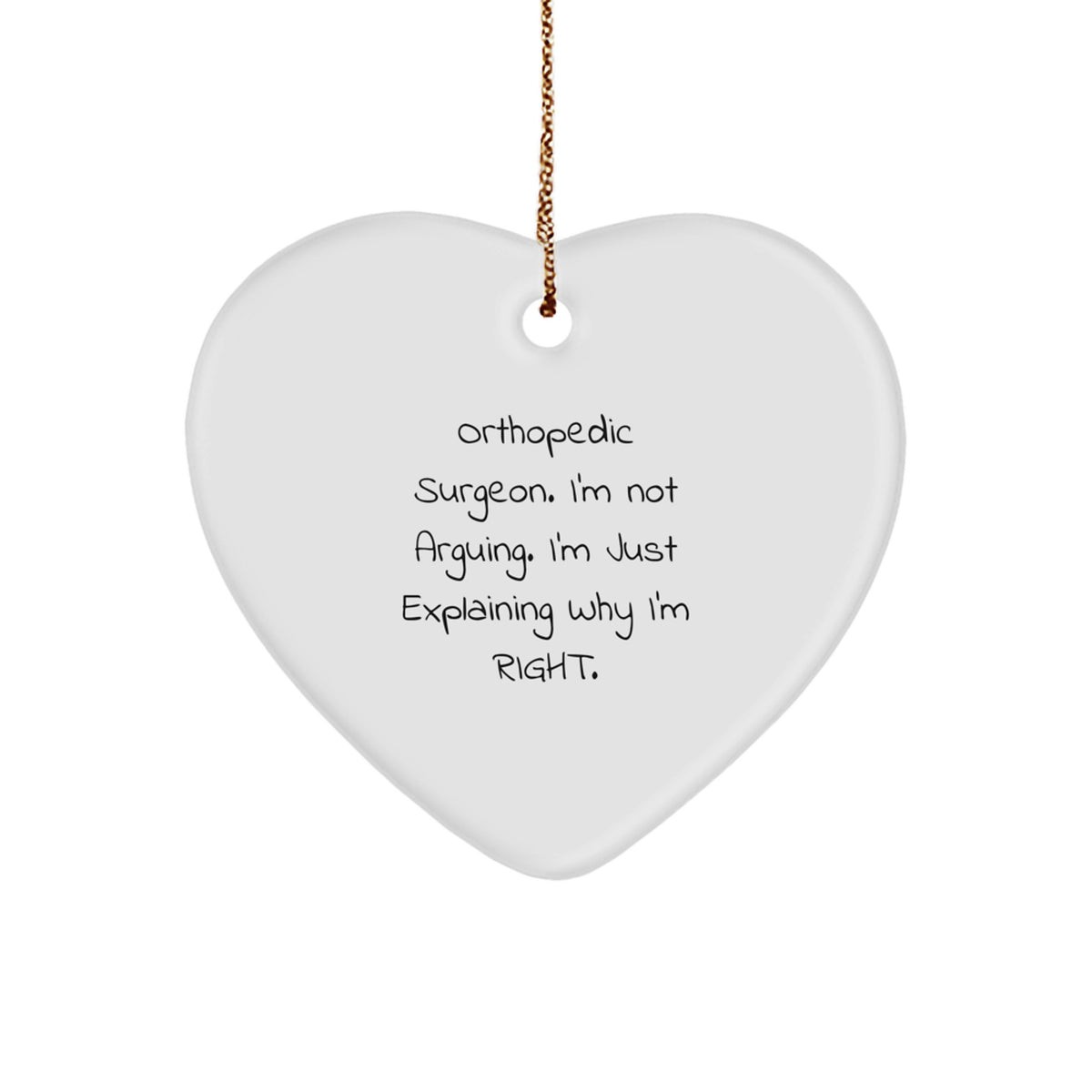 Orthopedic Surgeon Gifts, Funny Heart Ornament, 'I'm Not Arguing. I'm Just Explaining Why I'm Right.' Christmas Unique Gifts from Friends or Family for Orthopedic Surgeon - Image 1