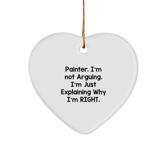 Funny Painter Gifts - 'I'm Not Arguing. I'm Just Explaining Why I'm Right.' Heart Ornament, White, Christmas Unique Gifts for Men, Women, or Friends from Family - Image 1