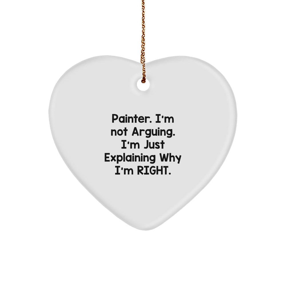 Funny Painter Gifts - 'I'm Not Arguing. I'm Just Explaining Why I'm Right.' Heart Ornament, White, Christmas Unique Gifts for Men, Women, or Friends from Family - Image 1